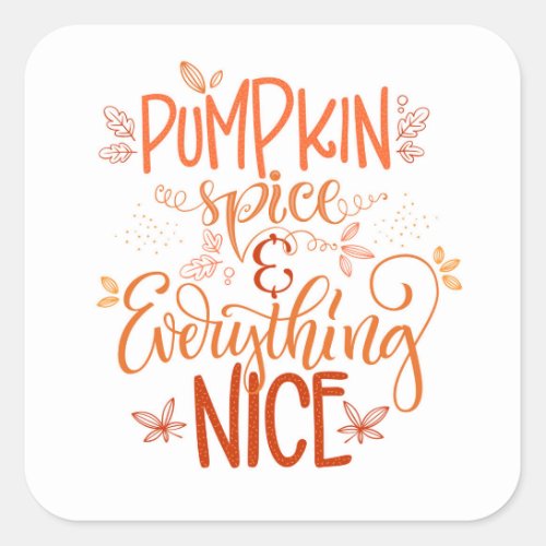 Pumpkin Spice  Everything Nice Square Sticker