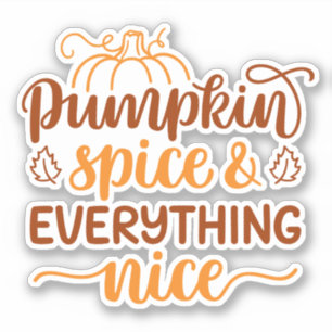 Pumpkin Spice & Everything Nice Sticker
