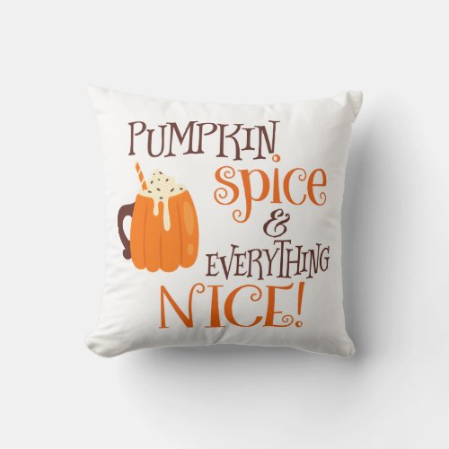 Pumpkin Spice  Everything Nice Throw Pillow