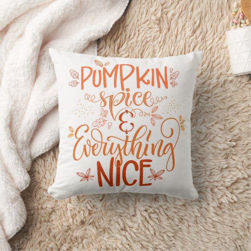 Pumpkin Spice  Everything Nice Throw Pillow