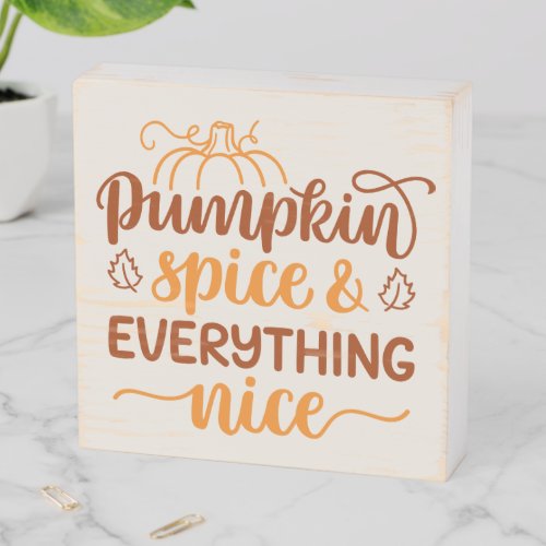 Pumpkin Spice  Everything Nice Wooden Box Sign