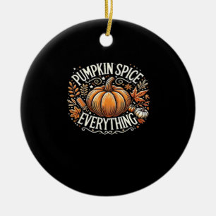 Pumpkin Spice Everything Slogan Quote Ceramic Ornament