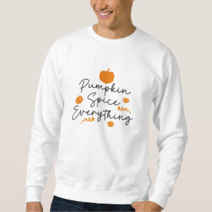 Pumpkin Spice Everything Sweatshirt