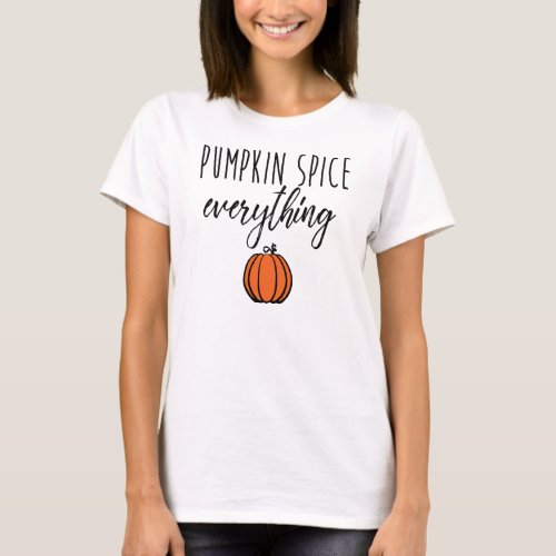 Pumpkin Spice Everything T_Shirt
