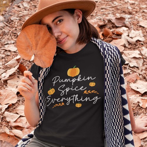 Pumpkin Spice Everything T_Shirt