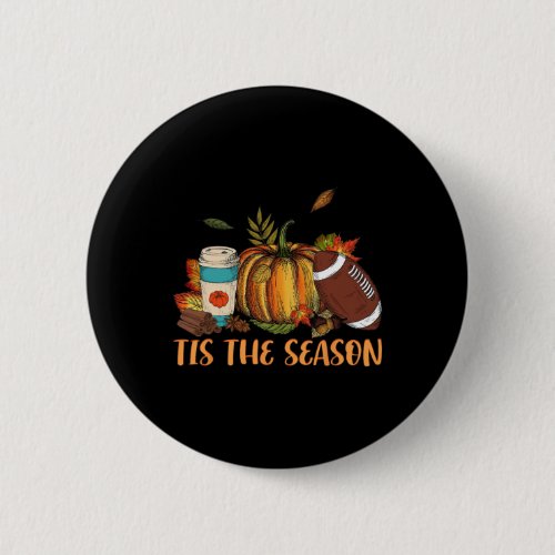 Pumpkin Spice Footbyll Tis The Season Fall Thanksg Button