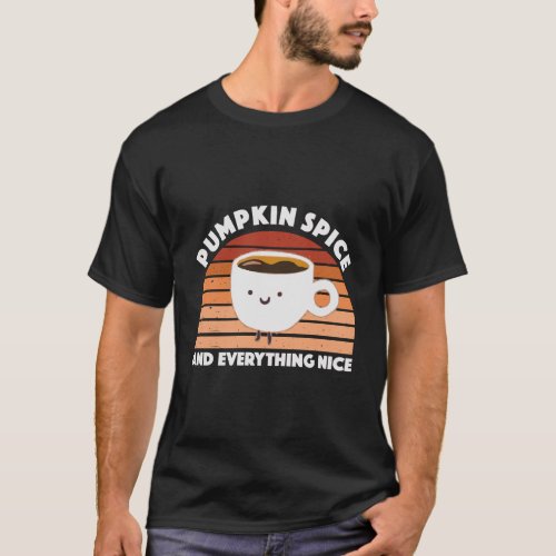 Pumpkin Spice Gift Pumpkin Spice And Everything Ni T_Shirt