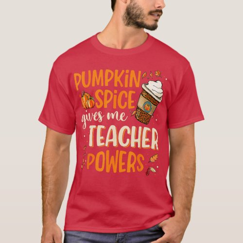Pumpkin Spice Gives Me Teacher Powers Fall Thanksg T_Shirt