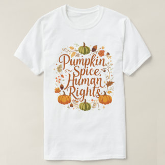 Pumpkin Spice Human Rights Autumn Fall Design T-Shirt