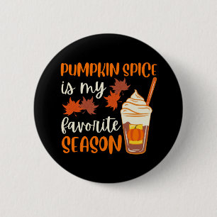 Pumpkin Spice Is My Favorite Season Button