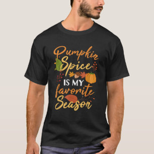 Pumpkin Spice Is My Favorite Season Funny Cute Fal T-Shirt