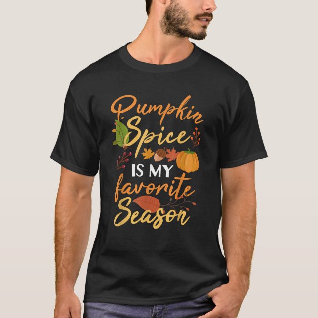 Pumpkin Spice Is My Favorite Season Funny Cute Fal T-Shirt (Front)