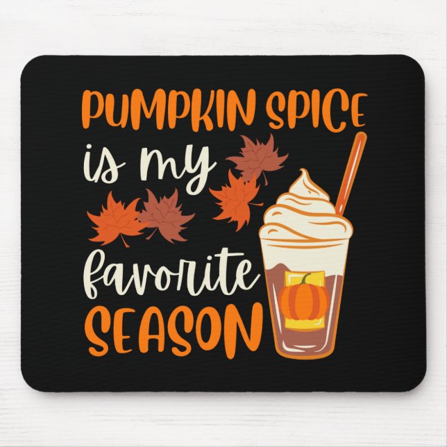 Pumpkin Spice Is My Favorite Season Mouse Pad (Front)