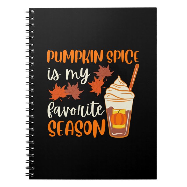 Pumpkin Spice Is My Favorite Season Notebook (Front)