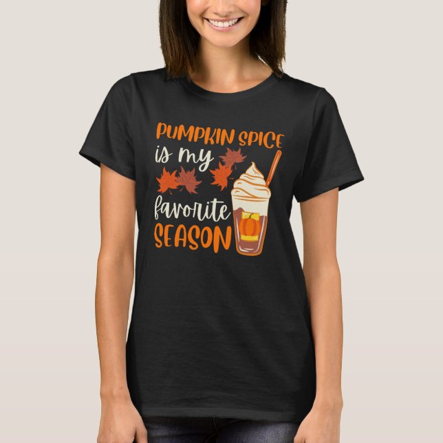 Pumpkin Spice Is My Favorite Season T-Shirt (Front)