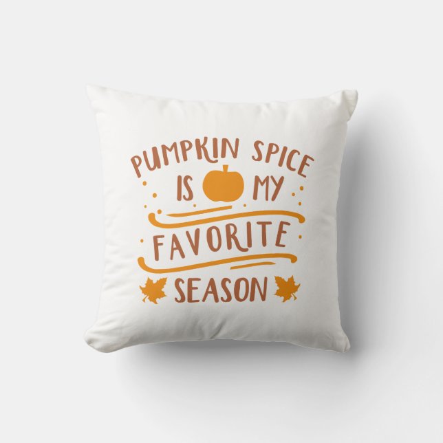 Pumpkin Spice Is My Favorite Season Throw Pillow (Front)