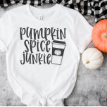 Pumpkin Spice Junkie  T-Shirt<br><div class="desc">A cute fall thsirt that says "Pumpkin Spice Junkie"</div>