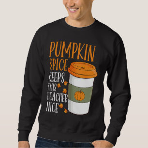 Pumpkin Spice Keeps This Teacher Nice Fall Hallowe Sweatshirt