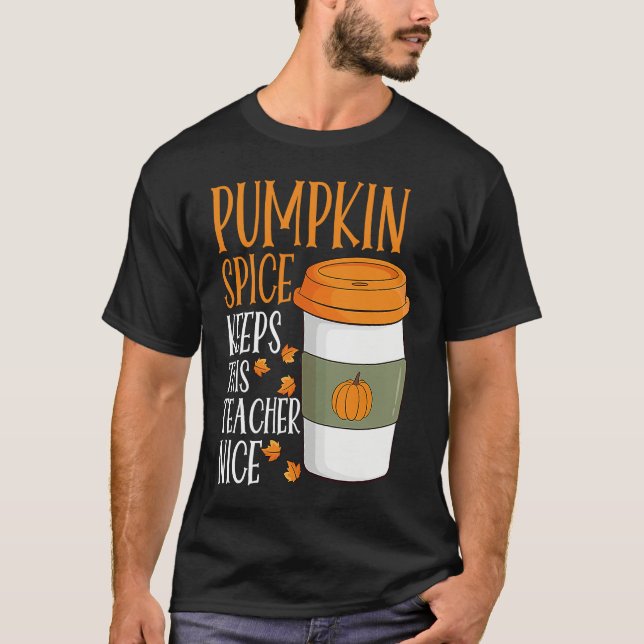 Pumpkin Spice Keeps This Teacher Nice Fall Hallowe T-Shirt (Front)