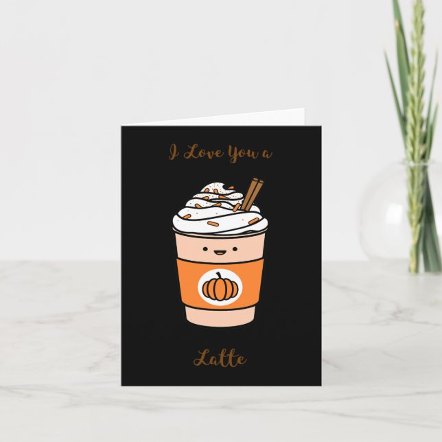 Pumpkin Spice Latte I Love You A Latte  Card (Front)
