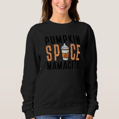 Pumpkin Spice Latte  Pumpkin Spice Mamacita Sweatshirt