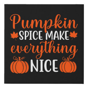 Pumpkin Spice Make Everything Nice Canvas Print