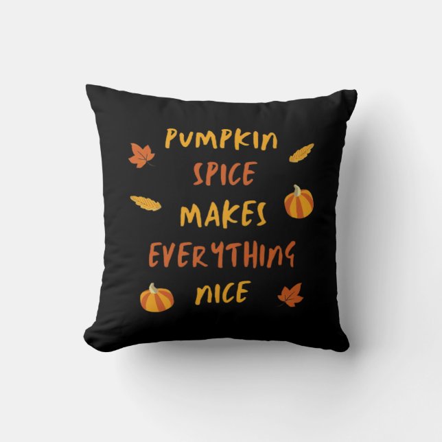 Pumpkin Spice Makes Everything Nice - Autumn Quote Throw Pillow (Front)