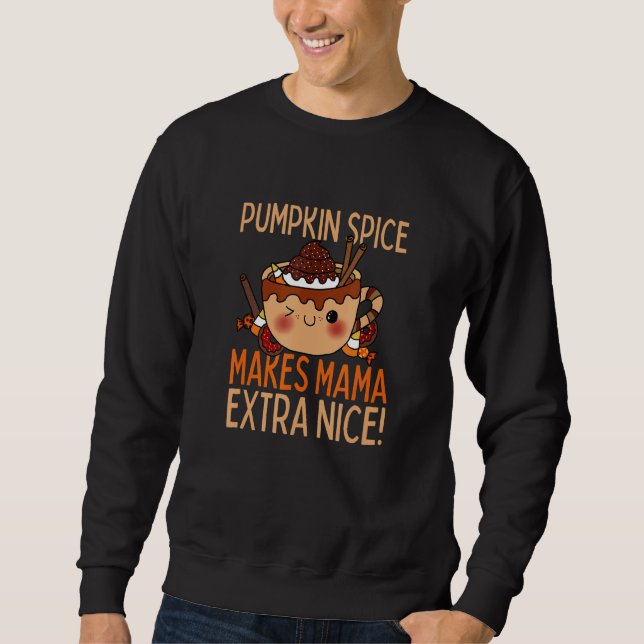 Pumpkin Spice Makes Mama Nice Autumn Fall Sweatshirt (Front)
