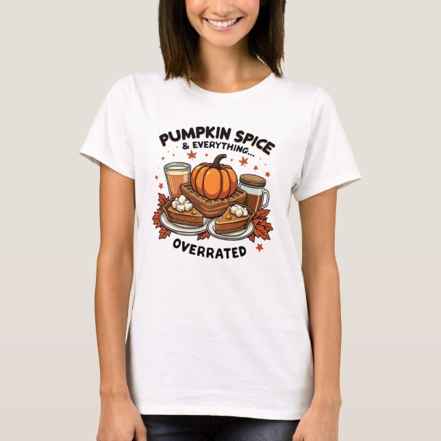 Pumpkin Spice Overrated - Fall Dessert Humor T-Shirt (Front)