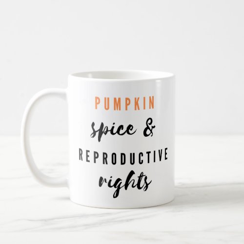 Pumpkin Spice Reproductive Rights Coffee Mug