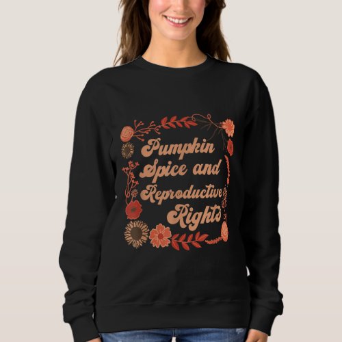 Pumpkin Spice Reproductive Rights Fall Feminist Pr Sweatshirt