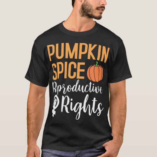 Pumpkin Spice Reproductive Rights Feminist Feminis T_Shirt