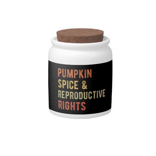 Pumpkin Spice  Reproductive Rights I Candy Jar