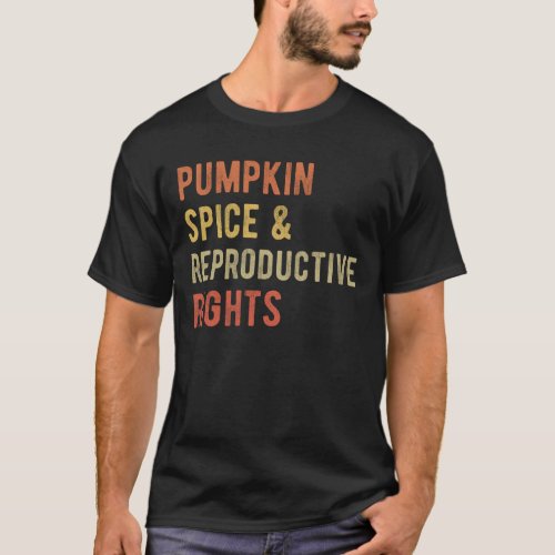Pumpkin Spice  Reproductive Rights I T_Shirt