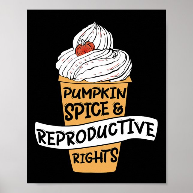 Pumpkin Spice Reproductive Rights Pro Choice Femin Poster (Front)