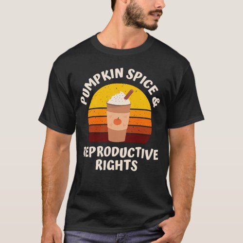 Pumpkin Spice Reproductive Rights Pro Fall Feminis T_Shirt