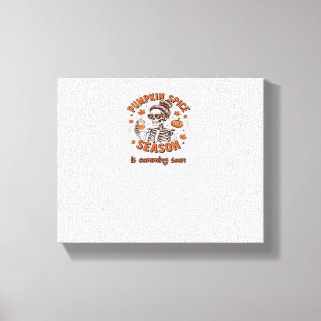 Pumpkin Spice Season is Comming Soon Halloween Fal Canvas Print (Front)