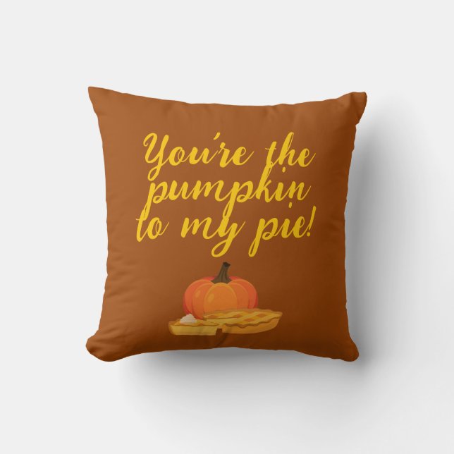 Pumpkin to my pie throw pillow (Front)