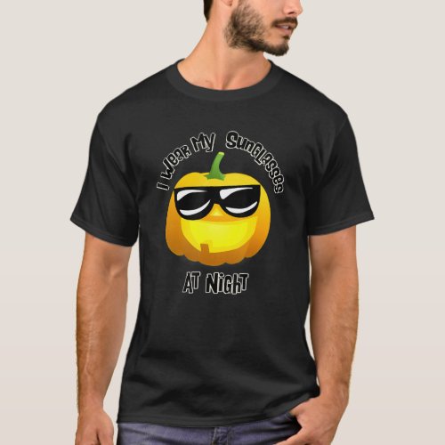 Pumpkin with I wear my sunglasses at night T_Shirt