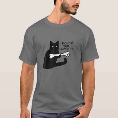 Pun Joke _ I Found This Humerus _ Humorous Cat Lov T_Shirt