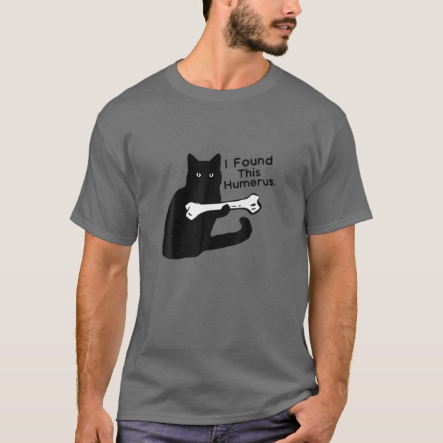 Pun Joke - I Found This Humerus - Humorous Cat Lov T-Shirt (Front)
