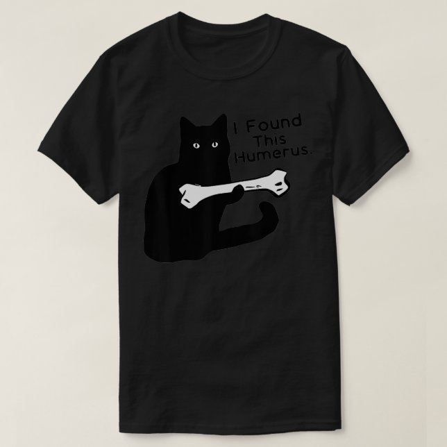 Pun Joke  I Found This Humerus  Humorous Cat Lover T-Shirt (Design Front)