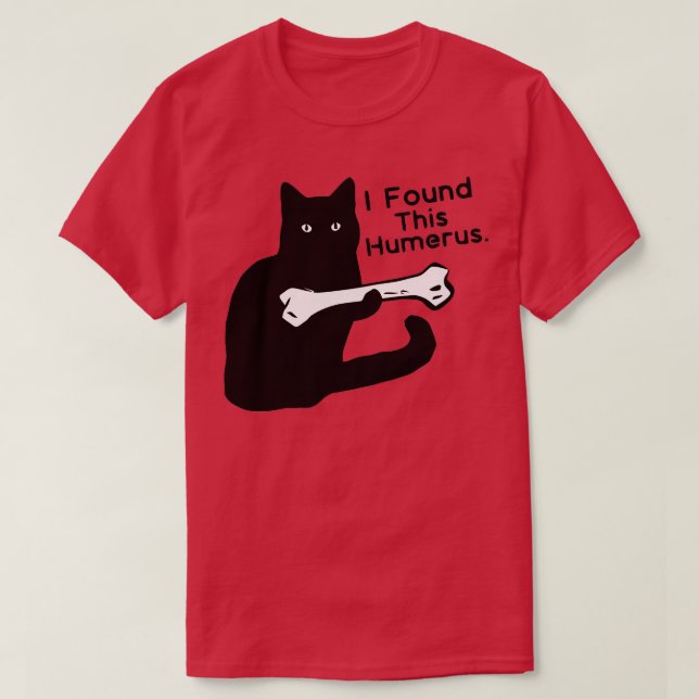Pun Joke  I Found This Humerus  Humorous Cat Lover T-Shirt (Design Front)