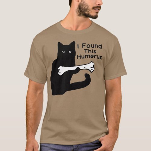 Pun Joke  I Found This Humerus  Humorous Cat T_Shirt