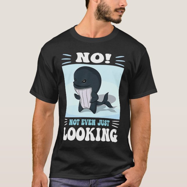 Pun No not even just looking Cute Orca watching T-Shirt (Front)