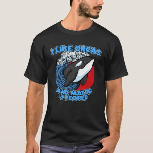 Pun Orca Whale Graphic I Like Orcas and Maybe 3 Pe T-Shirt