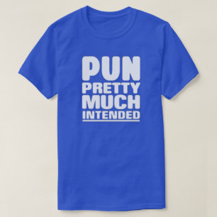 Pun Pretty Much Intended T-Shirt