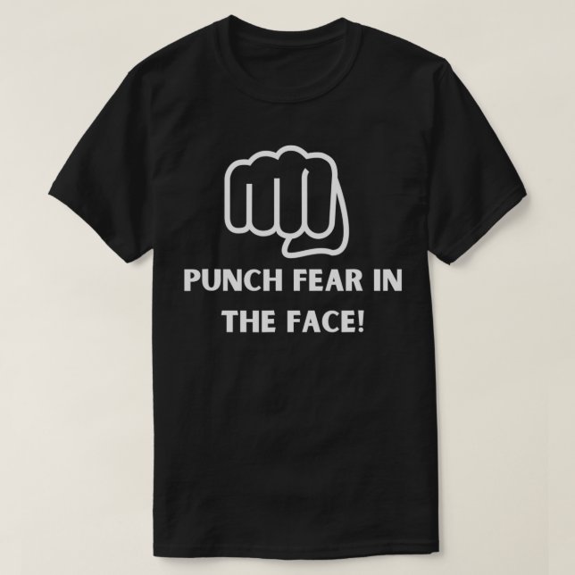 Punch Fear in the Face  T-Shirt (Design Front)