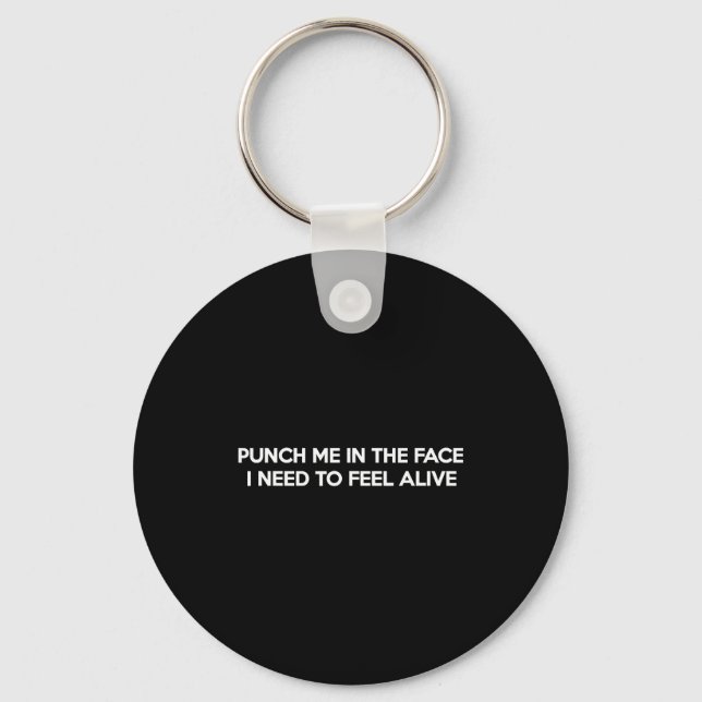Punch Me In The Face I Need To Feel Funny Quote Jo Keychain (Front)