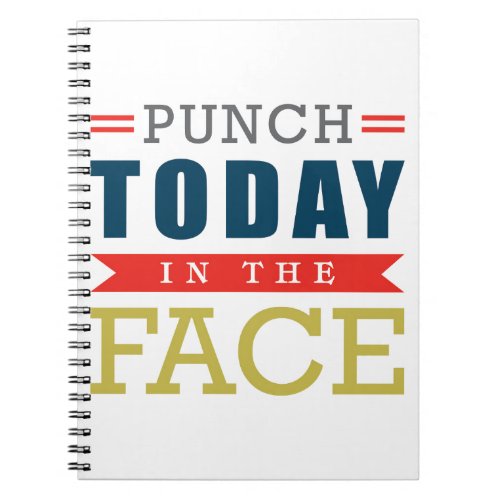 Punch Today in the Face Funny Typography Notebook